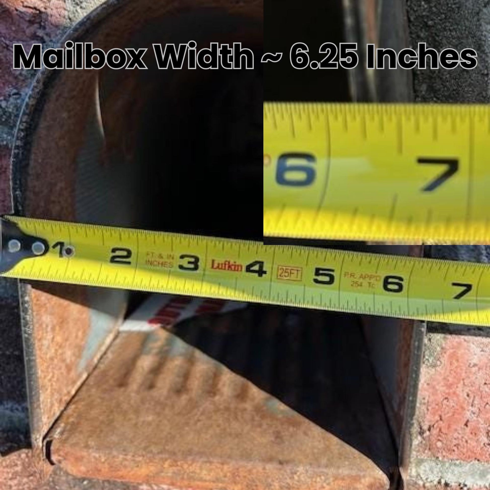 Small metal mailbox opening measured about 6.25 inches wide